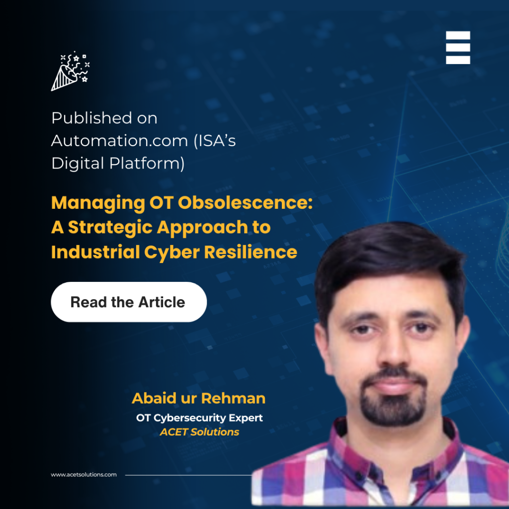 Abaid ur Rehman OT cybersecurity expert featured on Automation.com for article on OT obsolescence and industrial cyber resilience