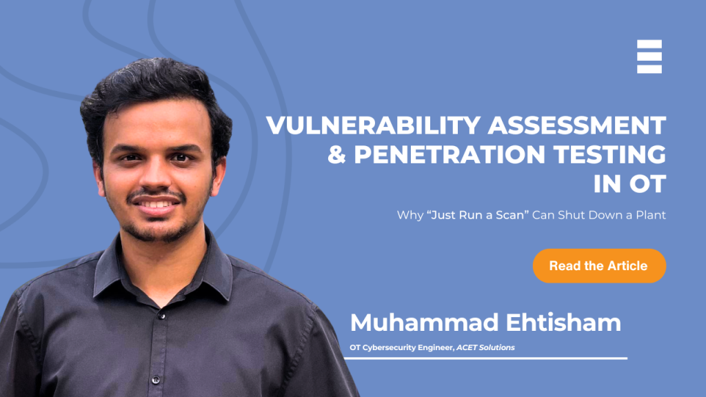 Muhammad Ehtisham, OT Cybersecurity Engineer at ACET Solutions, featured in an article about vulnerability assessment and penetration testing in operational technology (OT) environments.